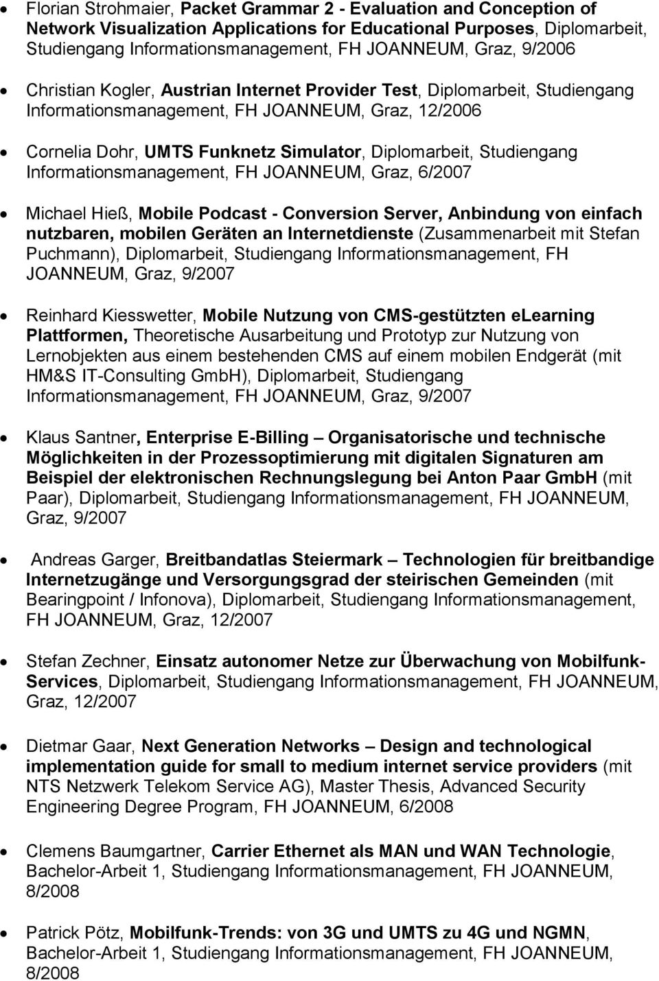Studiengang Informationsmanagement, FH JOANNEUM, Graz, 6/2007 Michael Hieß, Mobile Podcast - Conversion Server, Anbindung von einfach nutzbaren, mobilen Geräten an Internetdienste (Zusammenarbeit mit
