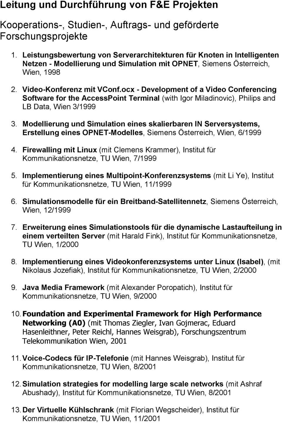 ocx - Development of a Video Conferencing Software for the AccessPoint Terminal (with Igor Miladinovic), Philips and LB Data, Wien 3/1999 3.