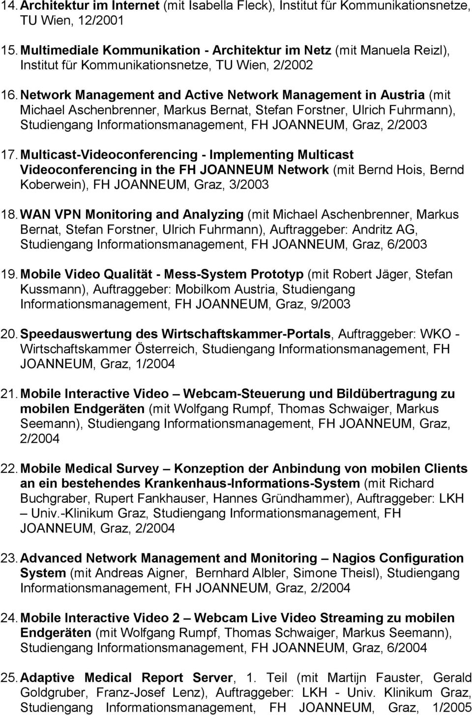 Network Management and Active Network Management in Austria (mit Michael Aschenbrenner, Markus Bernat, Stefan Forstner, Ulrich Fuhrmann), Studiengang Informationsmanagement, FH JOANNEUM, Graz, 2/2003