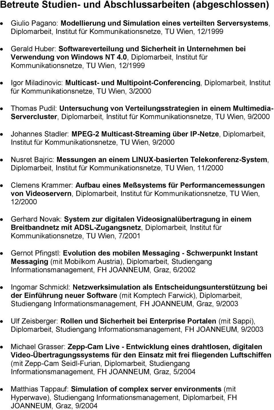 0, Diplomarbeit, Institut für Kommunikationsnetze, TU Wien, 12/1999 Igor Miladinovic: Multicast- und Multipoint-Conferencing, Diplomarbeit, Institut für Kommunikationsnetze, TU Wien, 3/2000 Thomas