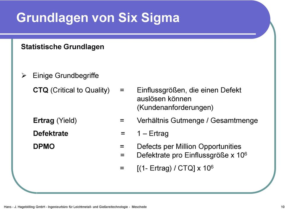 (Yield) = Verhältnis Gutmenge / Gesamtmenge Defektrate = 1 Ertrag DPMO = Defects