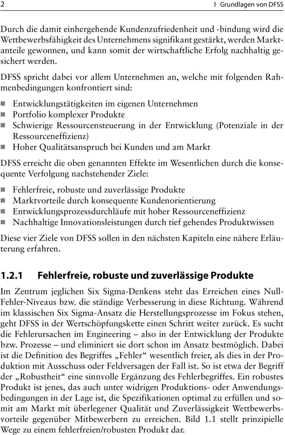 DFSS spricht dabei vor allem Unternehmen an, welche mit folgenden Rahmenbedingungen konfrontiert sind: Entwicklungstätigkeiten im eigenen Unternehmen Portfolio komplexer Produkte Schwierige