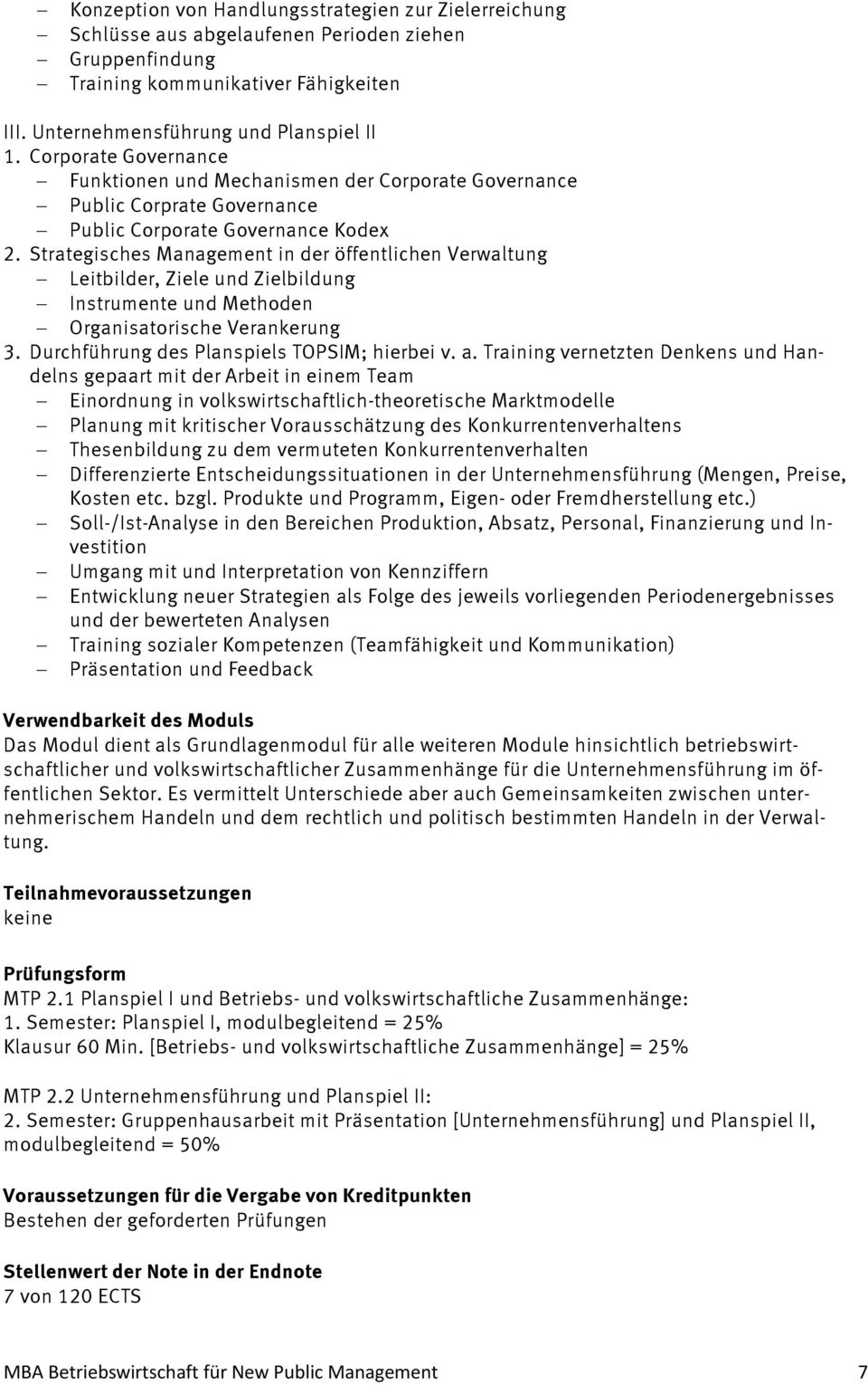 Strategisches Management in der öffentlichen Verwaltung Leitbilder, Ziele und Zielbildung Instrumente und Methoden Organisatorische Verankerung 3. Durchführung des Planspiels TOPSIM; hierbei v. a.