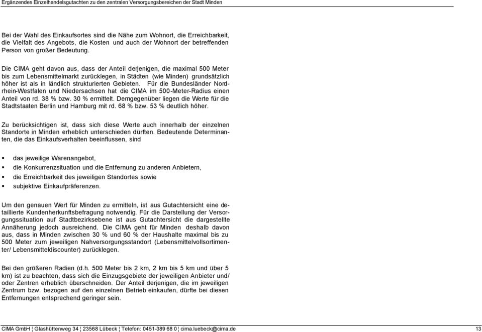 Für die Bundesländer Nordrhein-Westfalen und Niedersachsen hat die CIMA im 500-Meter-Radius einen Anteil von rd. 38 % bzw. 30 % ermittelt.