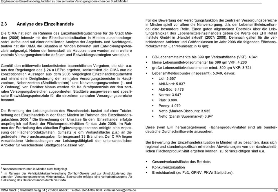 Neben der Innenstadt als Hauptzentrum wurden zehn weitere zentrale Versorgungsbereiche definiert und Entwicklungsstrategien vereinbart.