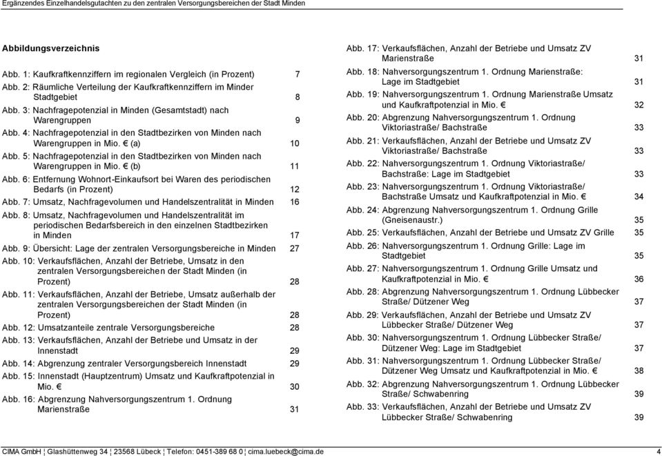 5: Nachfragepotenzial in den Stadtbezirken von Minden nach Warengruppen in Mio. (b) 11 Abb. 6: Entfernung Wohnort-Einkaufsort bei Waren des periodischen s (in Prozent) 12 Abb.