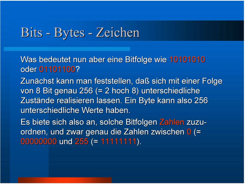 unterschiedliche Zustände realisieren lassen. Ein Byte kann also 256 unterschiedliche Werte haben.