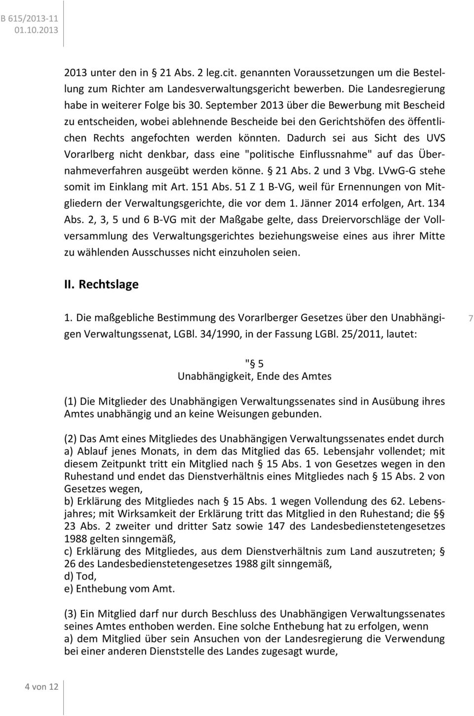 Dadurch sei aus Sicht des UVS Vorarlberg nicht denkbar, dass eine "politische Einflussnahme" auf das Übernahmeverfahren ausgeübt werden könne. 21 Abs. 2 und 3 Vbg.