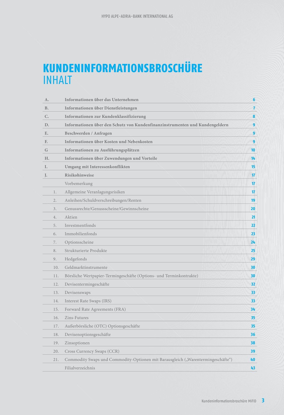 Informationen über Zuwendungen und Vorteile 14 I. Umgang mit Interessenkonflikten 15 J. Risikohinweise 17 Vorbemerkung 17 1. Allgemeine Veranlagungsrisiken 17 2.