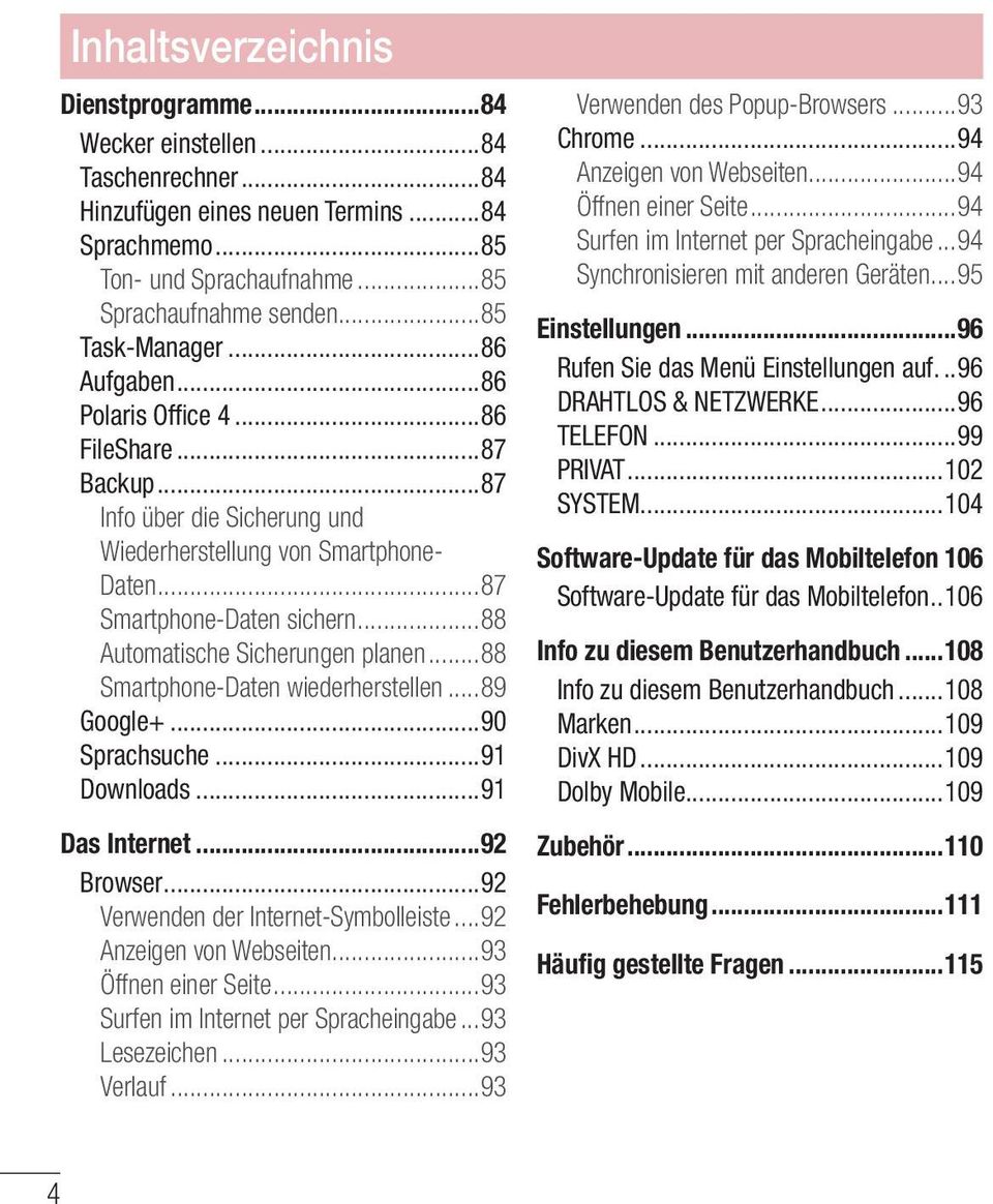 ..88 Automatische Sicherungen planen...88 Smartphone-Daten wiederherstellen...89 Google+...90 Sprachsuche...91 Downloads...91 Das Internet...92 Browser...92 Verwenden der Internet-Symbolleiste.