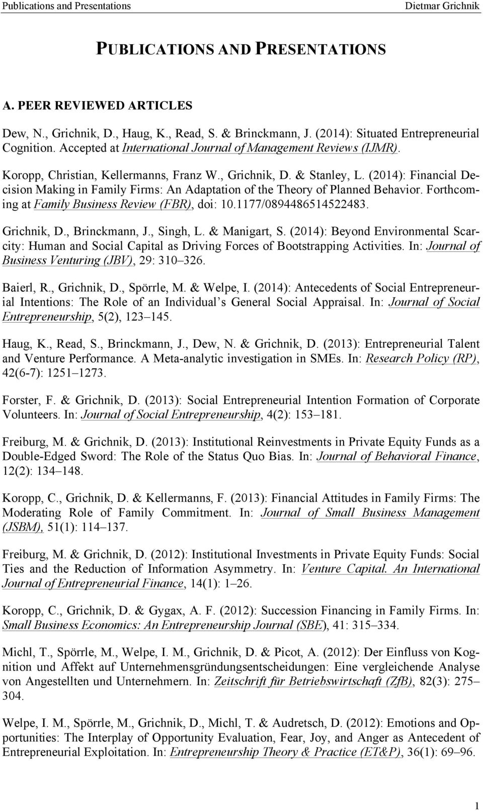 (2014): Financial Decision Making in Family Firms: An Adaptation of the Theory of Planned Behavior. Forthcoming at Family Business Review (FBR), doi: 10.1177/0894486514522483. Grichnik, D.