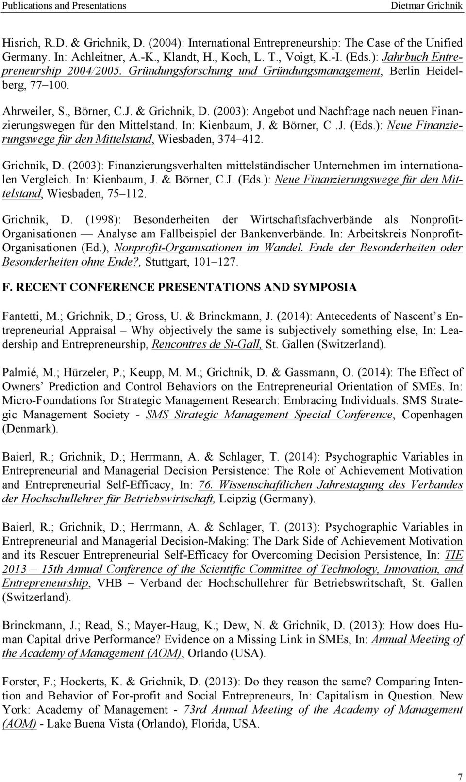 (2003): Angebot und Nachfrage nach neuen Finanzierungswegen für den Mittelstand. In: Kienbaum, J. & Börner, C.J. (Eds.): Neue Finanzierungswege für den Mittelstand, Wiesbaden, 374 412. Grichnik, D.