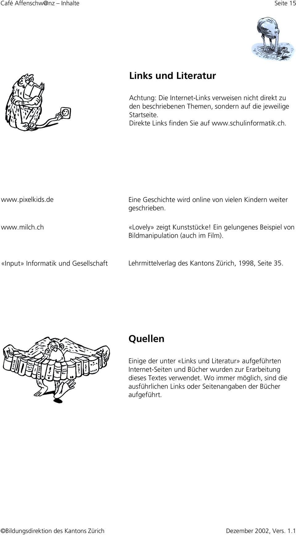 Ein gelungenes Beispiel von Bildmanipulation (auch im Film). «Input» Informatik und Gesellschaft Lehrmittelverlag des Kantons Zürich, 1998, Seite 35.
