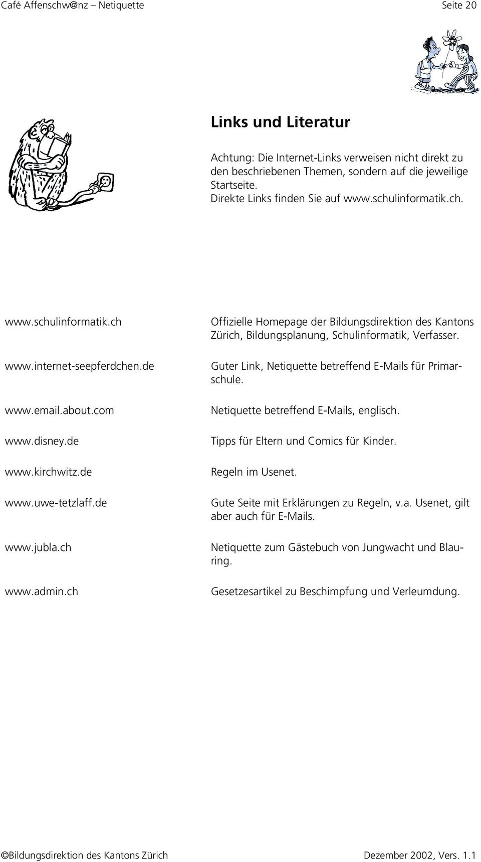 ch Offizielle Homepage der Bildungsdirektion des Kantons Zürich, Bildungsplanung, Schulinformatik, Verfasser. Guter Link, Netiquette betreffend E-Mails für Primarschule.