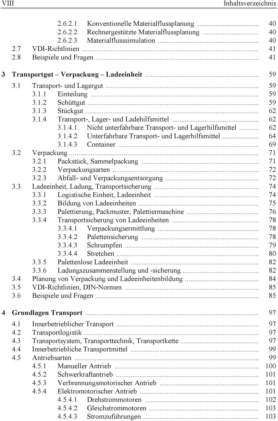 .. 62 3.1.4.1 Nicht unterfahrbare Transport- und Lagerhilfsmittel... 62 3.1.4.2 Unterfahrbare Transport- und Lagerhilfsmittel... 64 3.1.4.3 Container... 69 3.2 Verpackung... 71 3.2.1 Packstück, Sammelpackung.