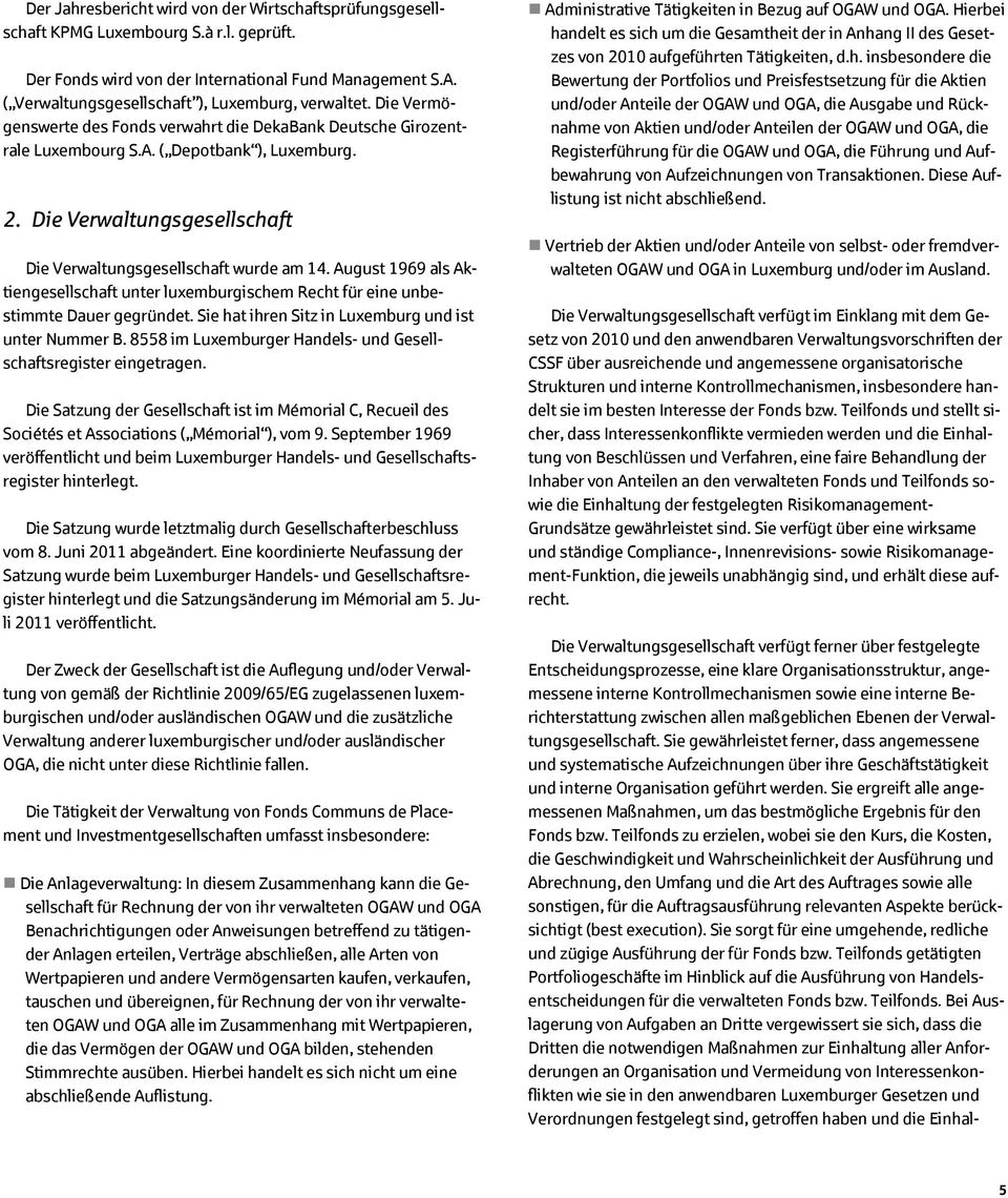 Die Verwaltungsgesellschaft Die Verwaltungsgesellschaft wurde am 14. August 1969 als Aktiengesellschaft unter luxemburgischem Recht für eine unbestimmte Dauer gegründet.