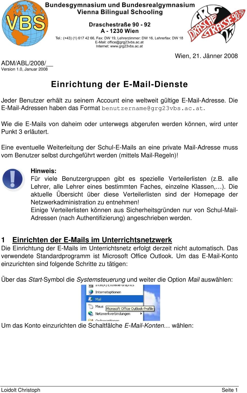 Eine eventuelle Weiterleitung der Schul-E-Mails an eine private Mail-Adresse muss vom Benutzer selbst durchgeführt werden (mittels Mail-Regeln)!