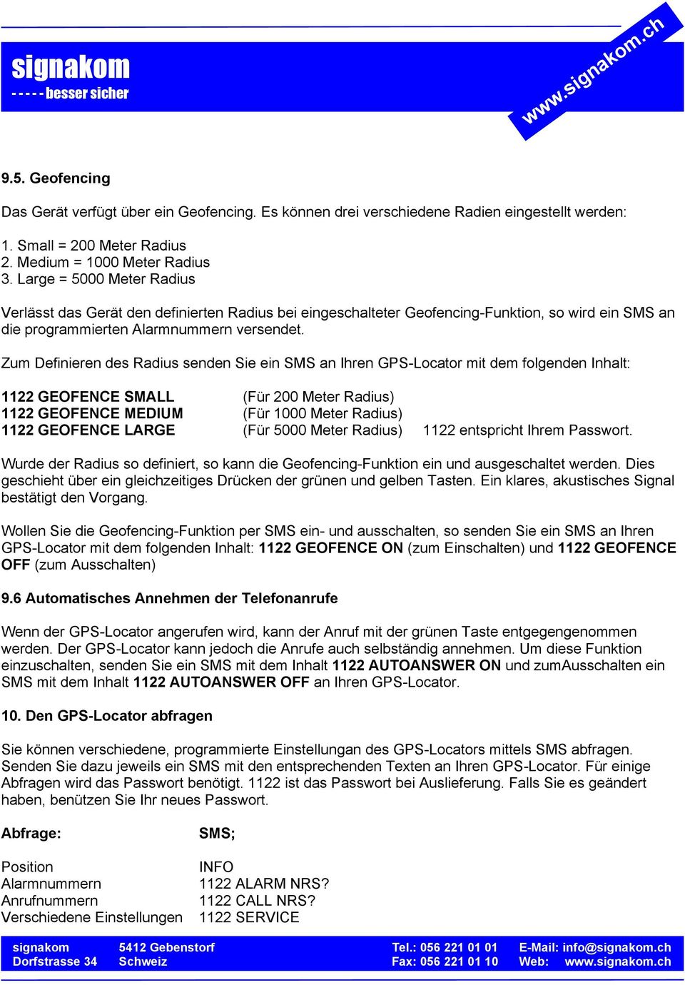 Zum Definieren des Radius senden Sie ein SMS an Ihren GPS-Locator mit dem folgenden Inhalt: 1122 GEOFENCE SMALL (Für 200 Meter Radius) 1122 GEOFENCE MEDIUM (Für 1000 Meter Radius) 1122 GEOFENCE LARGE