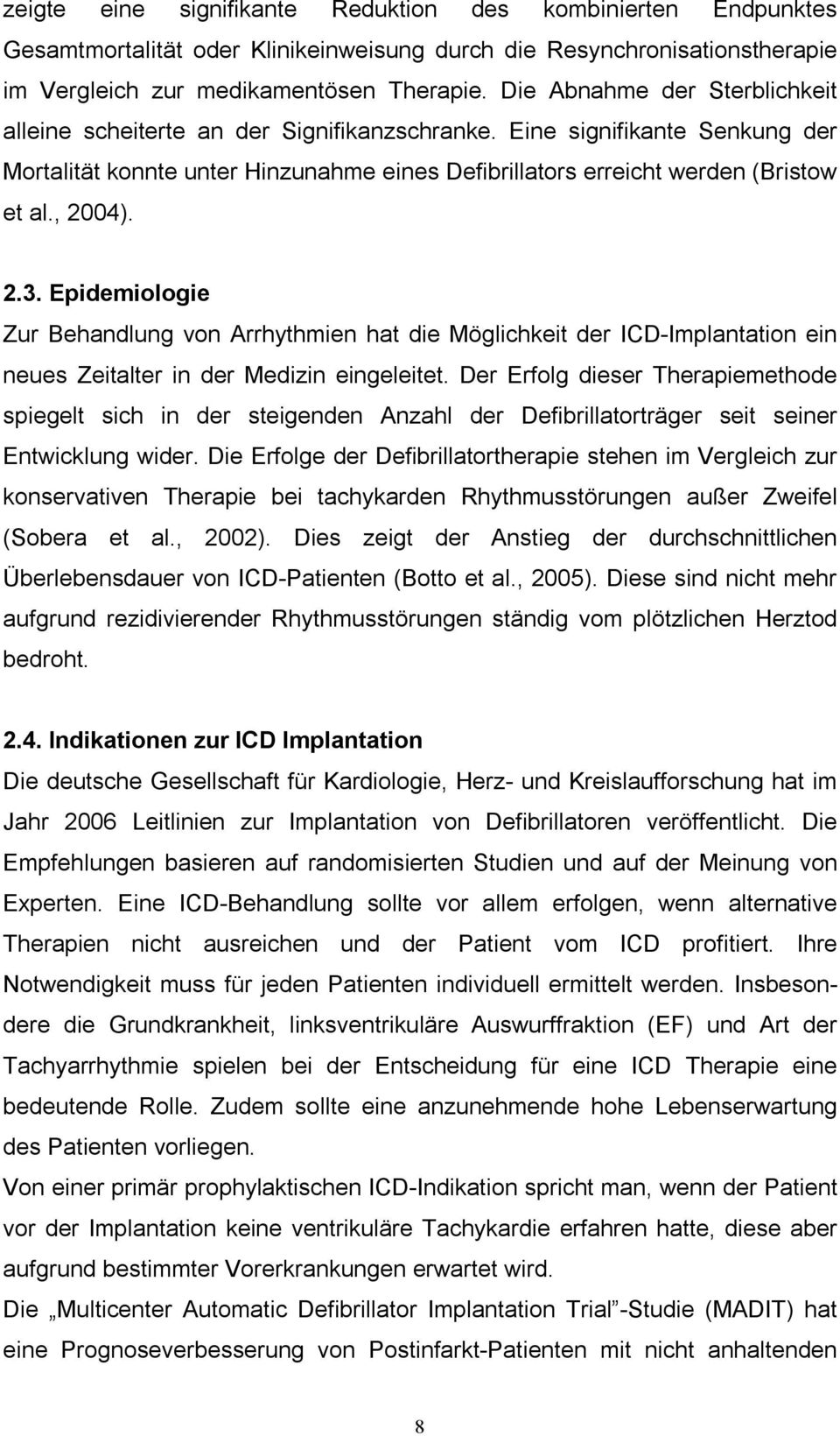 , 2004). 2.3. Epidemiologie Zur Behandlung von Arrhythmien hat die Möglichkeit der ICD-Implantation ein neues Zeitalter in der Medizin eingeleitet.
