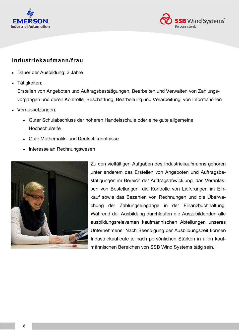 vielfältigen Aufgaben des Industriekaufmanns gehören unter anderem das Erstellen von Angeboten und Auftragsbestätigungen im Bereich der Auftragsabwicklung, das Veranlassen von Bestellungen, die