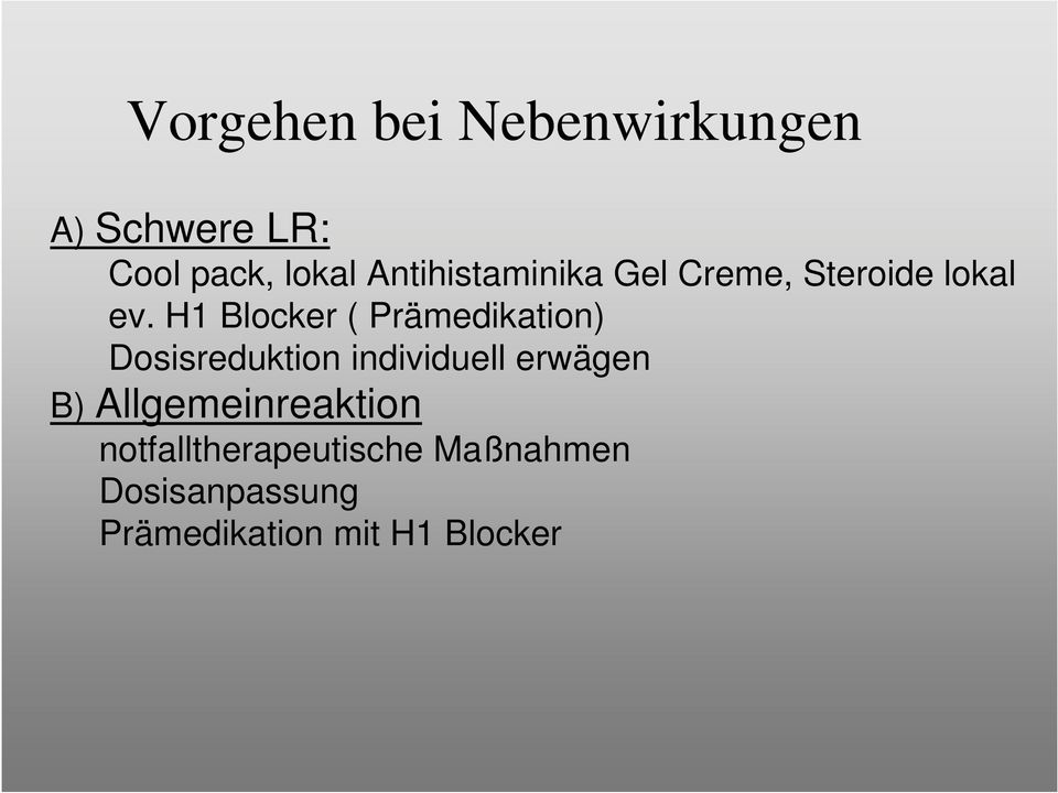 H1 Blocker ( Prämedikation) Dosisreduktion individuell erwägen B)