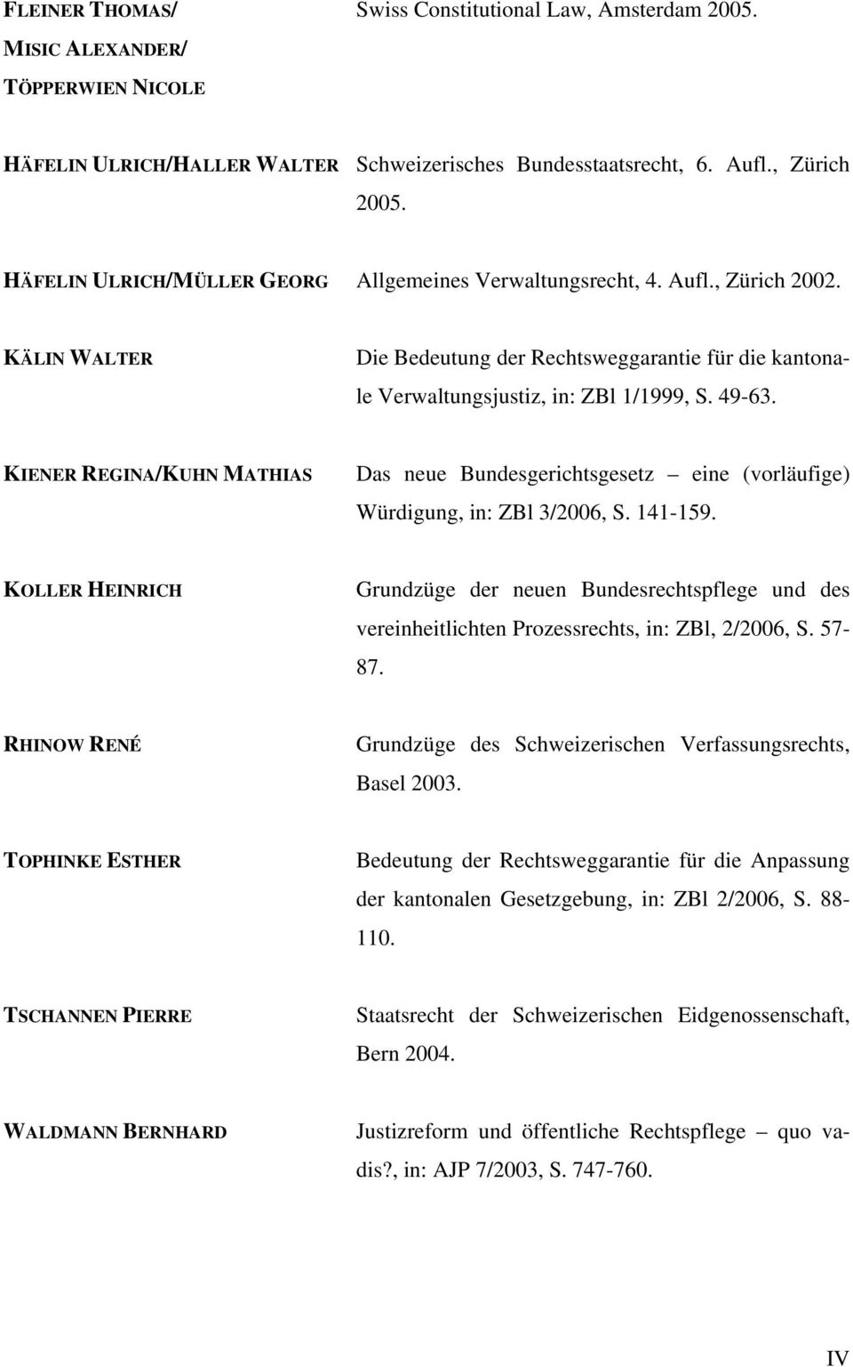 KIENER REGINA/KUHN MATHIAS Das neue Bundesgerichtsgesetz eine (vorläufige) Würdigung, in: ZBl 3/2006, S. 141-159.