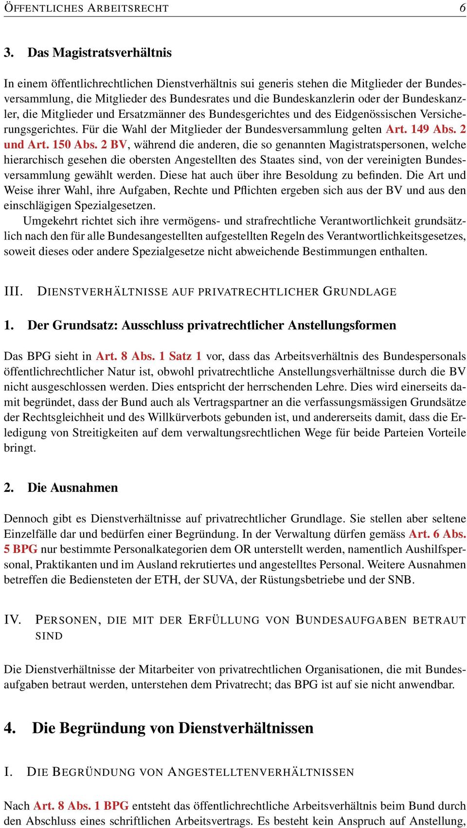 Bundeskanzler, die Mitglieder und Ersatzmänner des Bundesgerichtes und des Eidgenössischen Versicherungsgerichtes. Für die Wahl der Mitglieder der Bundesversammlung gelten Art. 149 Abs. 2 und Art.