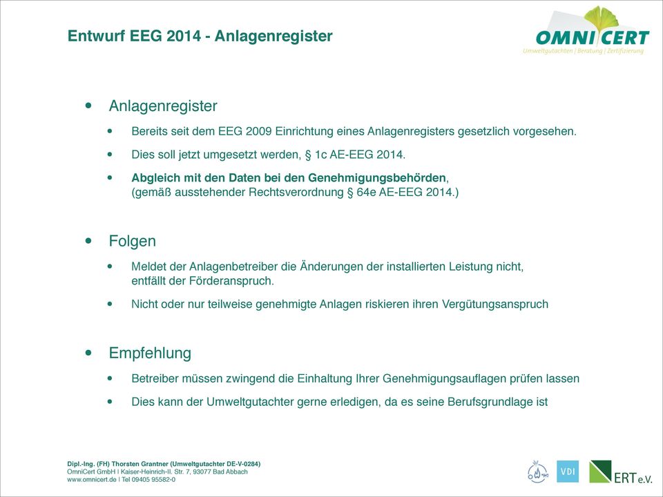 ) Folgen Meldet der Anlagenbetreiber die Änderungen der installierten Leistung nicht, entfällt der Förderanspruch.