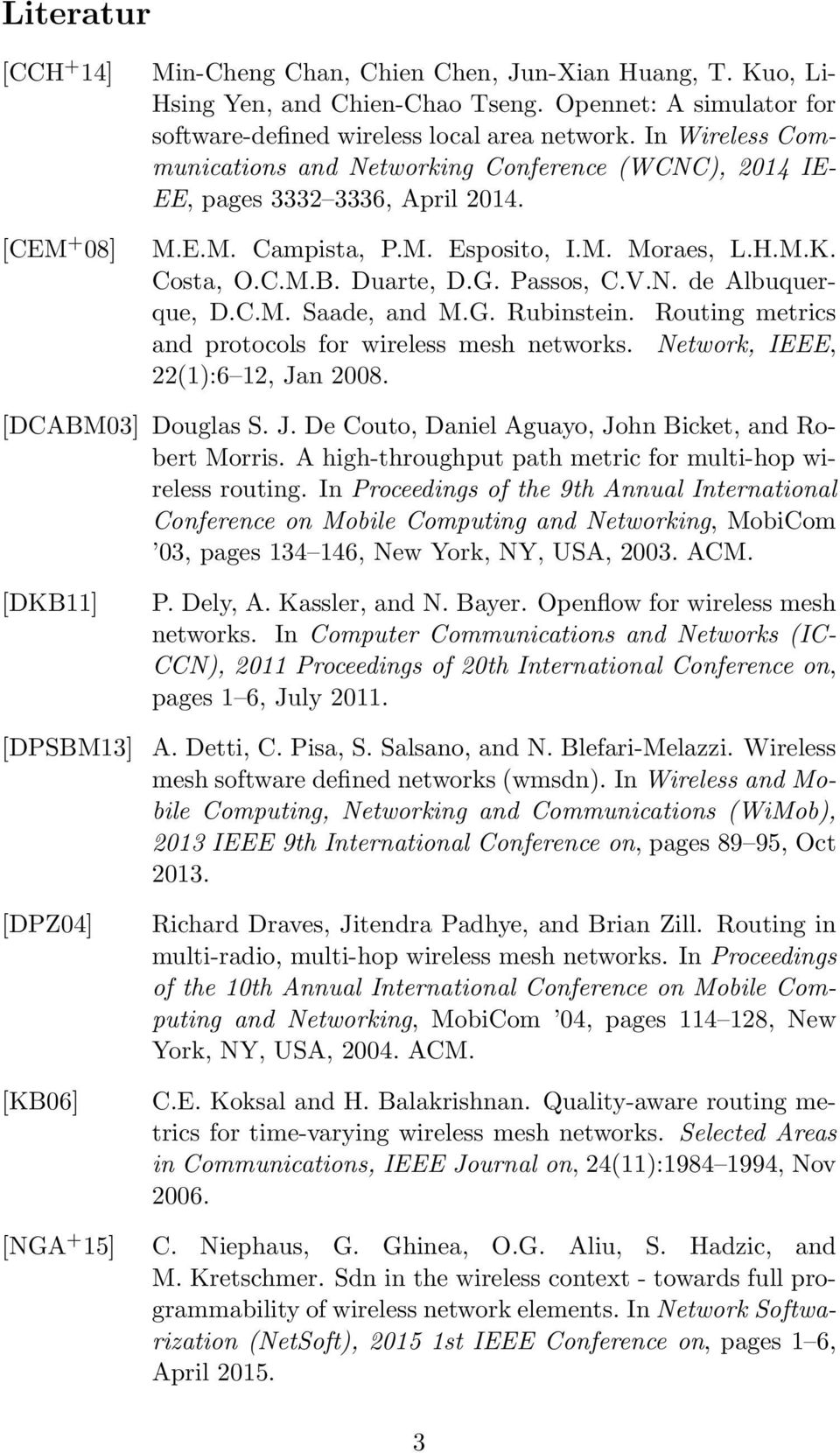 C.M. Saade, and M.G. Rubinstein. Routing metrics and protocols for wireless mesh networks. Network, IEEE, 22(1):6 12, Jan 2008. [DCABM03] Douglas S. J. De Couto, Daniel Aguayo, John Bicket, and Robert Morris.