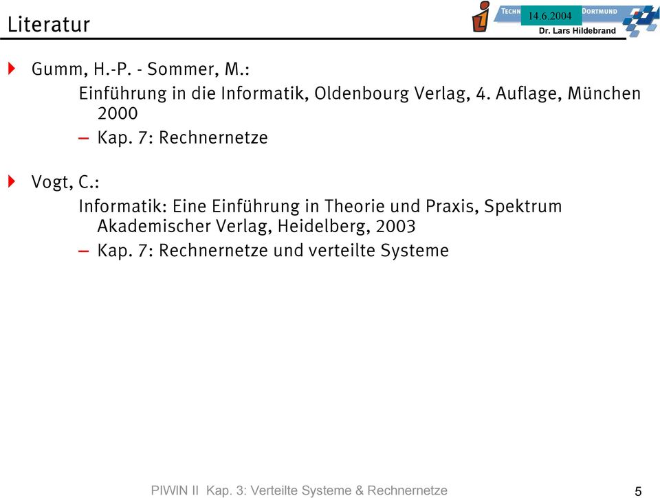 Auflage, München 2000 Kap. 7: Rechnernetze Vogt, C.