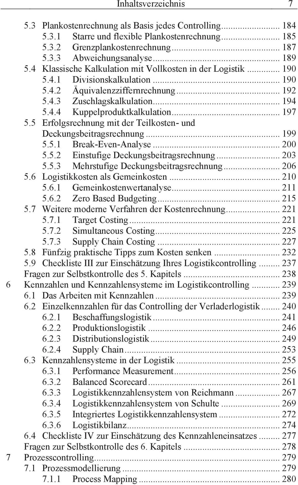 .. 197 5.5 Erfolgsrechnung mit der Teilkosten- und Deckungsbeitragsrechnung... 199 5.5.1 Break-Even-Analyse... 200 5.5.2 Einstufige Deckungsbeitragsrechnung... 203 5.5.3 Mehrstufige Deckungsbeitragsrechnung.