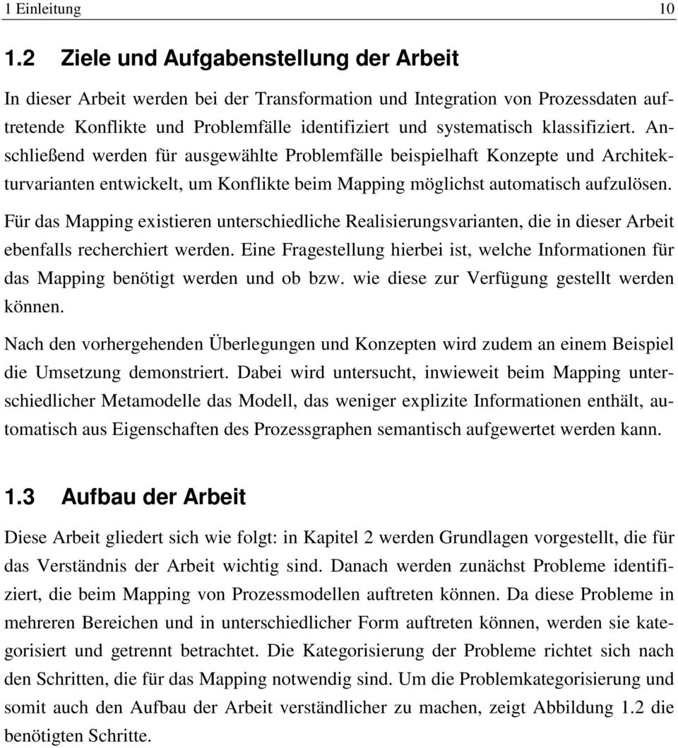 klassifiziert. Anschließend werden für ausgewählte Problemfälle beispielhaft Konzepte und Architekturvarianten entwickelt, um Konflikte beim Mapping möglichst automatisch aufzulösen.