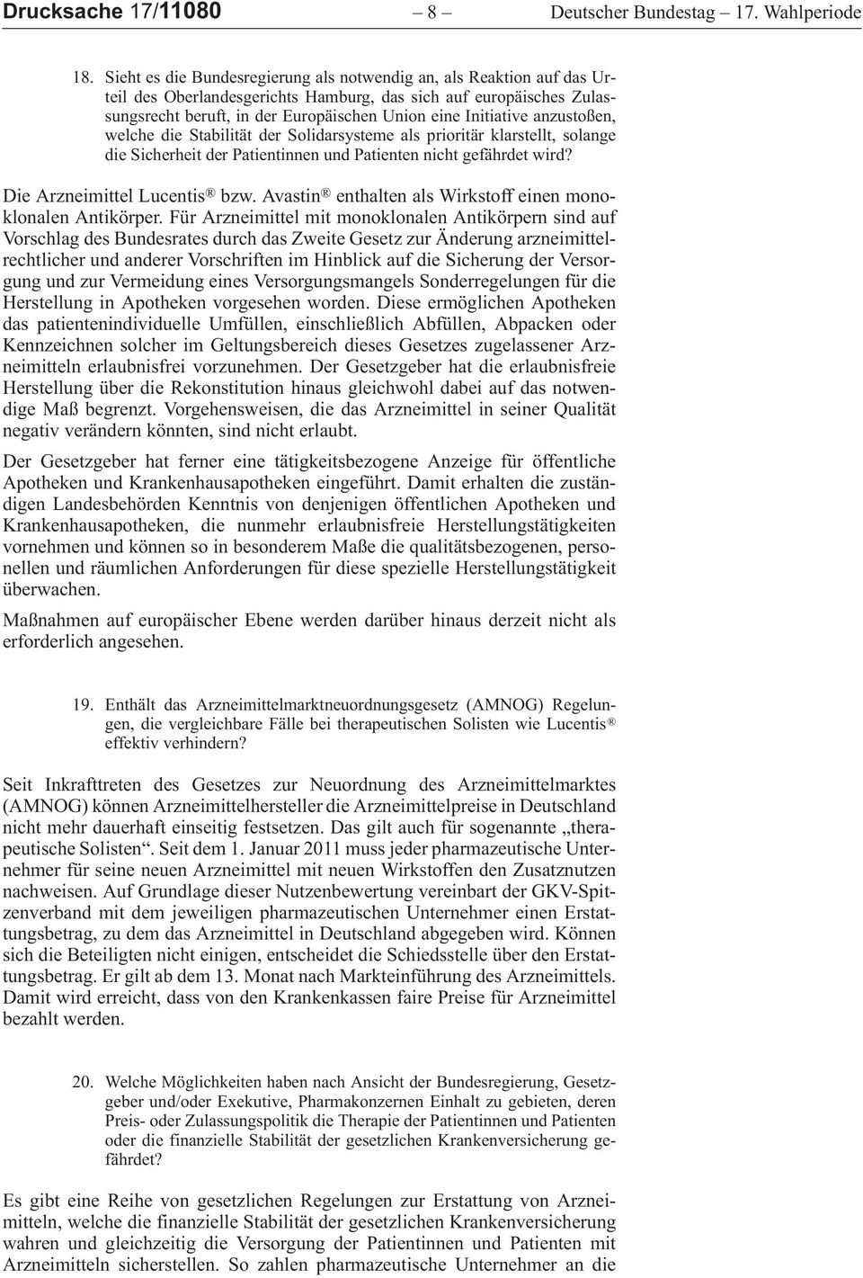 welchediestabilitätdersolidarsystemealsprioritärklarstellt,solange die Sicherheit der Patientinnen und Patienten nicht gefährdet wird? DieArzneimittelLucentis bzw.