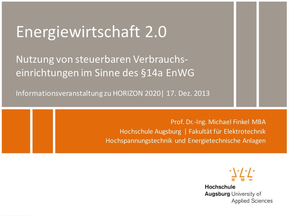 Informationsveranstaltung zu HORIZON 2020 17. Dez. 2013 nergie- Wirtschaft 2.0 Kontaktdaten ackup Prof. Dr.-Ing.