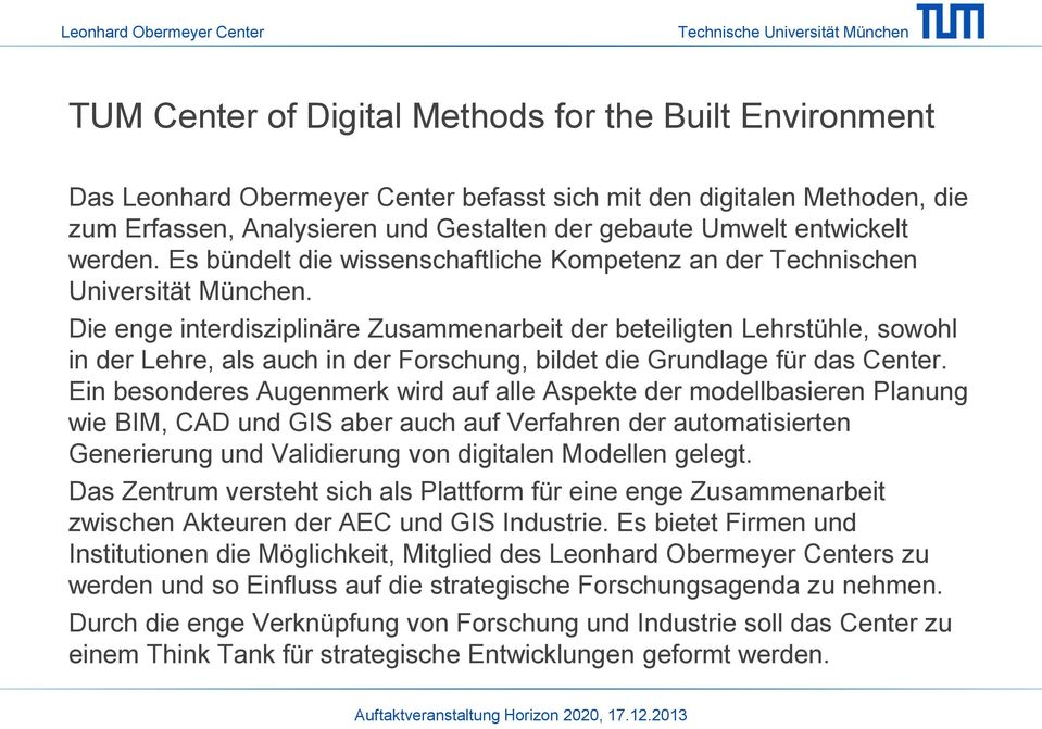 Die enge interdisziplinäre Zusammenarbeit der beteiligten Lehrstühle, sowohl in der Lehre, als auch in der Forschung, bildet die Grundlage für das Center.