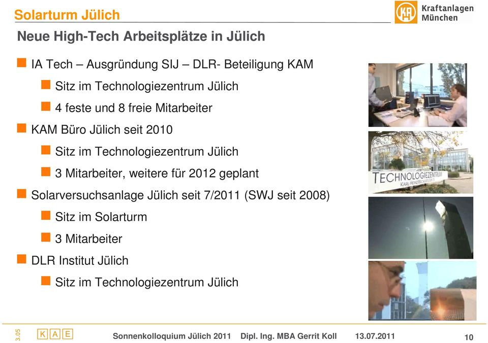 Mitarbeiter, weitere für 2012 geplant Solarversuchsanlage Jülich seit 7/2011 (SWJ seit 2008) Sitz im Solarturm 3