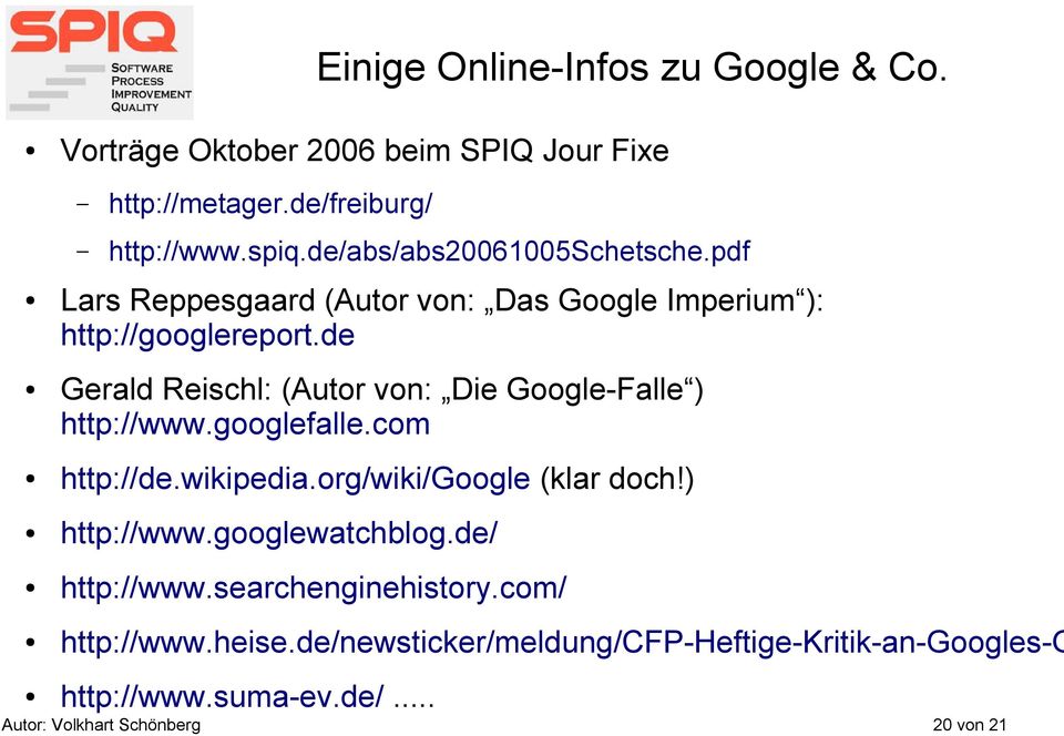de Gerald Reischl: (Autor von: Die Google-Falle ) http://www.googlefalle.com http://de.wikipedia.org/wiki/google (klar doch!