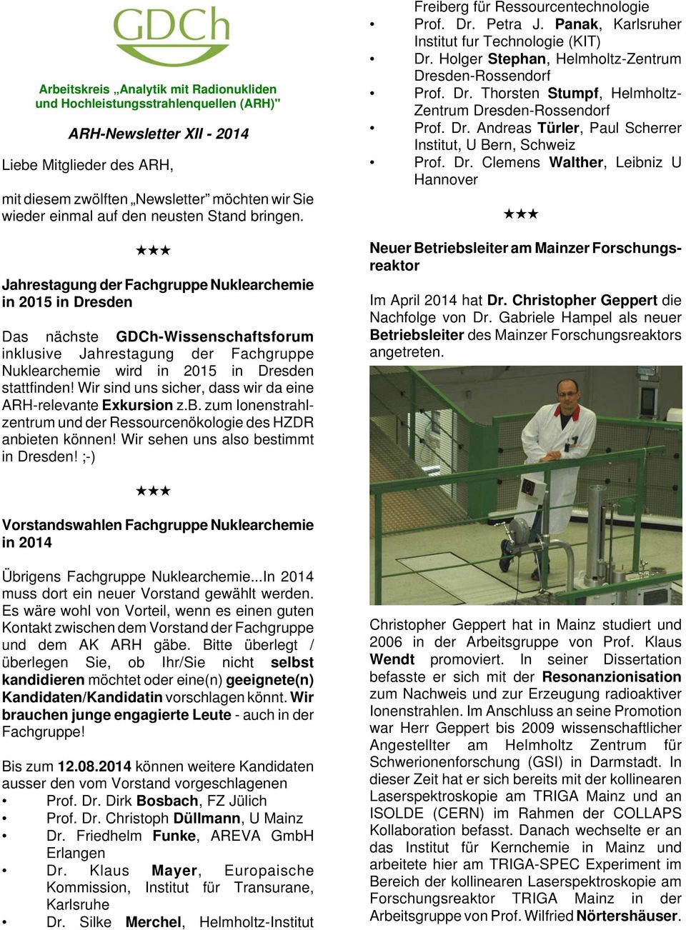 Jahrestagung der Fachgruppe Nuklearchemie in 2015 in Dresden Das nächste GDCh-Wissenschaftsforum inklusive Jahrestagung der Fachgruppe Nuklearchemie wird in 2015 in Dresden stattfinden!