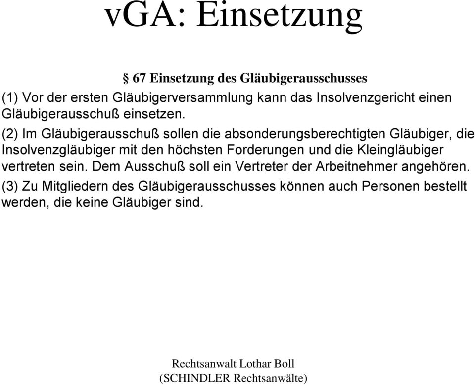 (2) Im Gläubigerausschuß sollen die absonderungsberechtigten Gläubiger, die Insolvenzgläubiger mit den höchsten