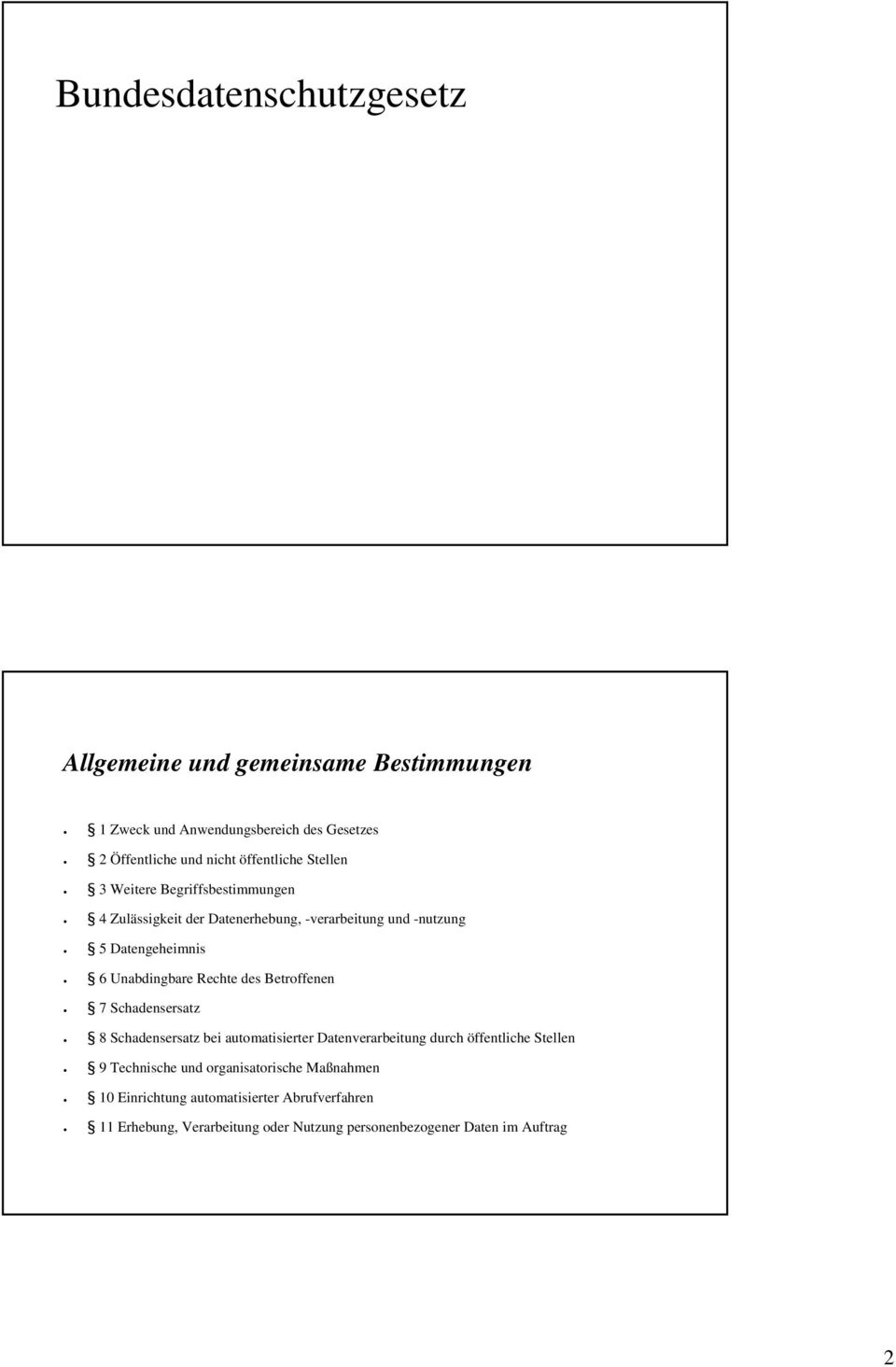 Unabdingbare Rechte des Betroffenen 7 Schadensersatz 8 Schadensersatz bei automatisierter Datenverarbeitung durch öffentliche Stellen 9
