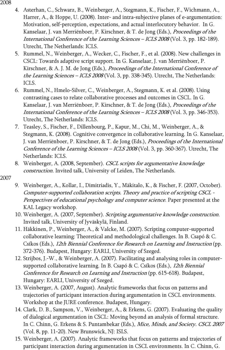 de Jong (Eds.), Proceedings of the International Conference of the Learning Sciences ICLS 2008 (Vol. 3, pp. 182-189). Utrecht, The Netherlands: ICLS. 5. Rummel, N., Weinberger, A., Wecker, C.