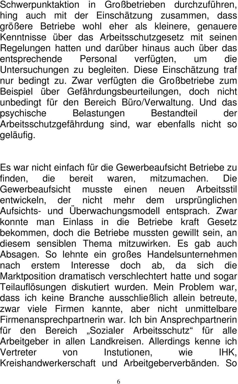 Zwar verfügten die Großbetriebe zum Beispiel über Gefährdungsbeurteilungen, doch nicht unbedingt für den Bereich Büro/Verwaltung.