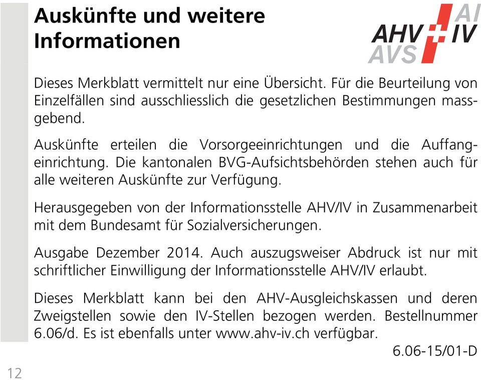 Herausgegeben von der Informationsstelle AHV/IV in Zusammenarbeit mit dem Bundesamt für Sozialversicherungen. Ausgabe Dezember 2014.