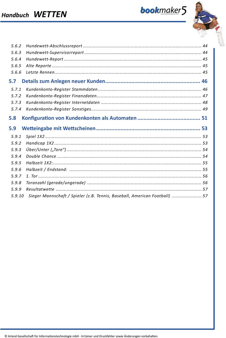 8 Konfiguration von Kundenkonten als Automaten... 51 5.9 Wetteingabe mit Wettscheinen... 53 5.9.1 Spiel 1X2... 53 5.9.2 Handicap 1X2... 53 5.9.3 Über/Unter ( Tore )... 54 5.9.4 Double Chance... 54 5.9.5 Halbzeit 1X2:.