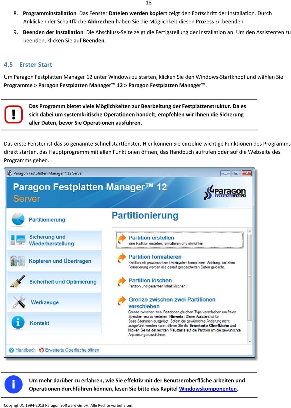 5 Erster Start Um Paragon Festplatten Manager 12 unter Windows zu starten, klicken Sie den Windows Startknopf und wählen Sie Programme > Paragon Festplatten Manager 12 > Paragon Festplatten Manager.