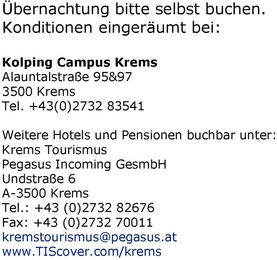 +43(0)2732 83541 Weitere Hotels und Pensionen buchbar unter: Krems Tourismus Pegasus