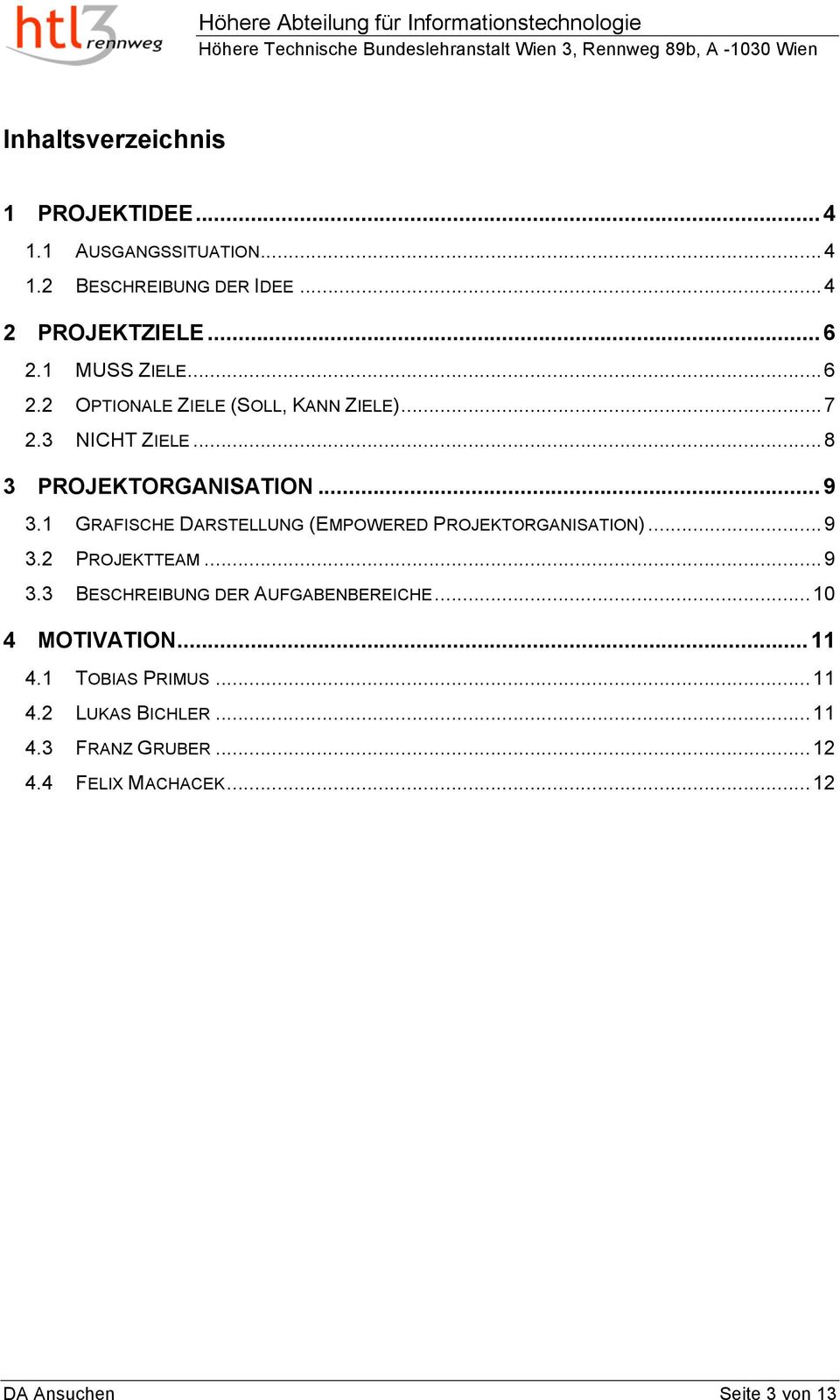 1 GRAFISCHE DARSTELLUNG (EMPOWERED PROJEKTORGANISATION)... 9 3.2 PROJEKTTEAM... 9 3.3 BESCHREIBUNG DER AUFGABENBEREICHE.