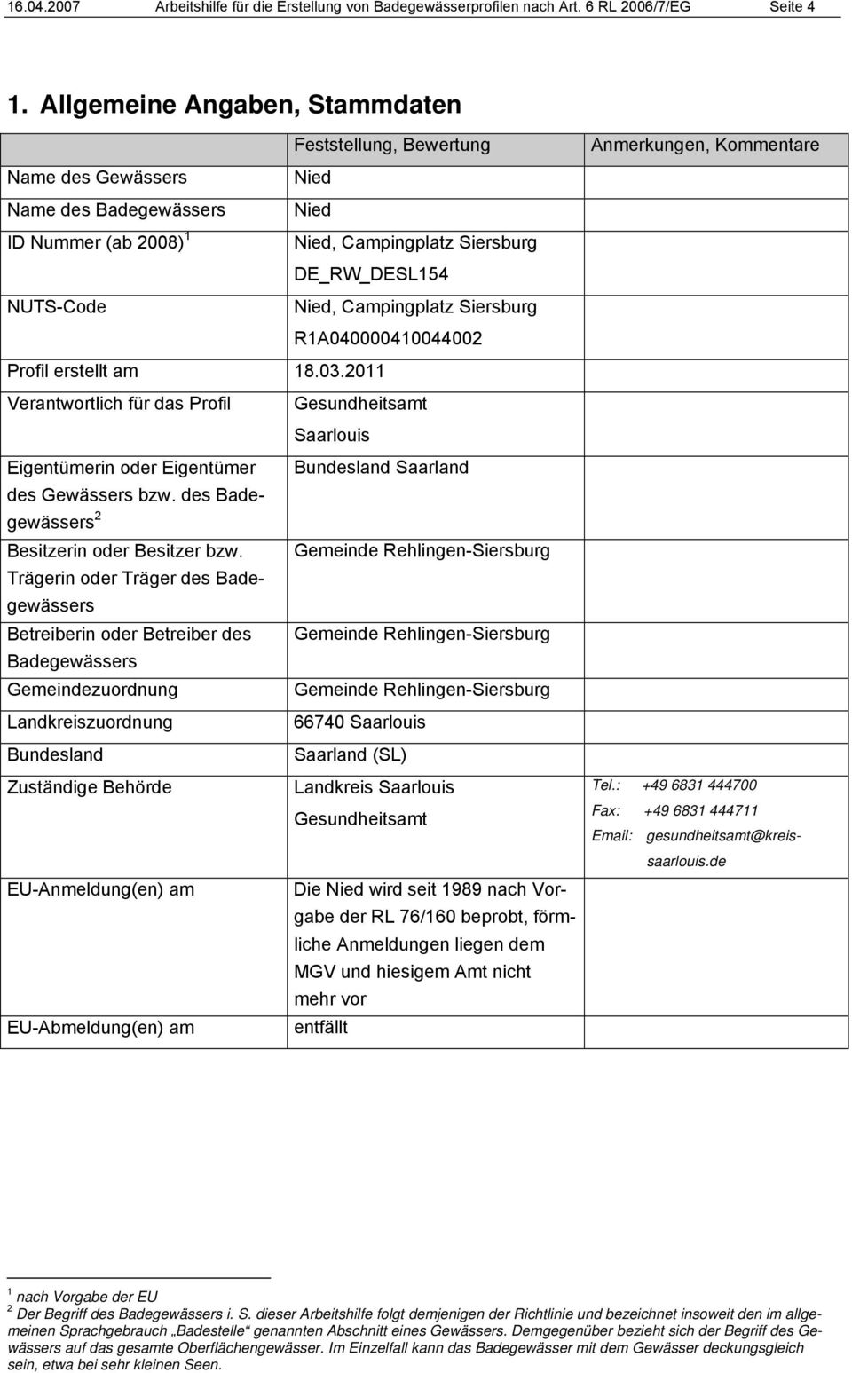 Campingplatz Siersburg R1A040000410044002 Profil erstellt am 18.03.2011 Verantwortlich für das Profil Eigentümerin oder Eigentümer des Gewässers bzw.