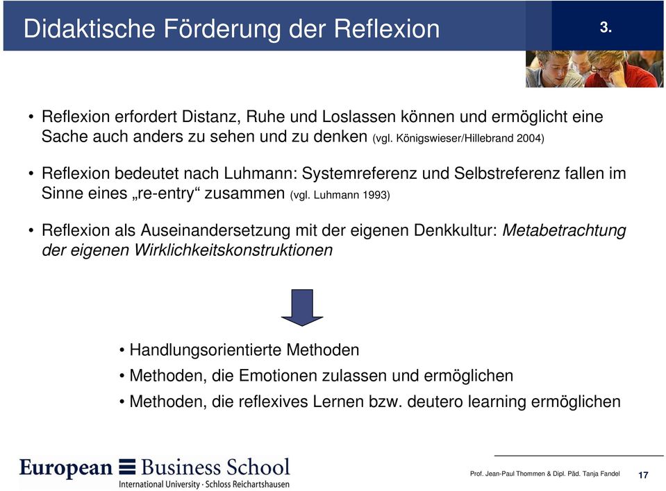 Königswieser/Hillebrand 2004) Reflexion bedeutet nach Luhmann: Systemreferenz und Selbstreferenz fallen im Sinne eines re-entry zusammen (vgl.