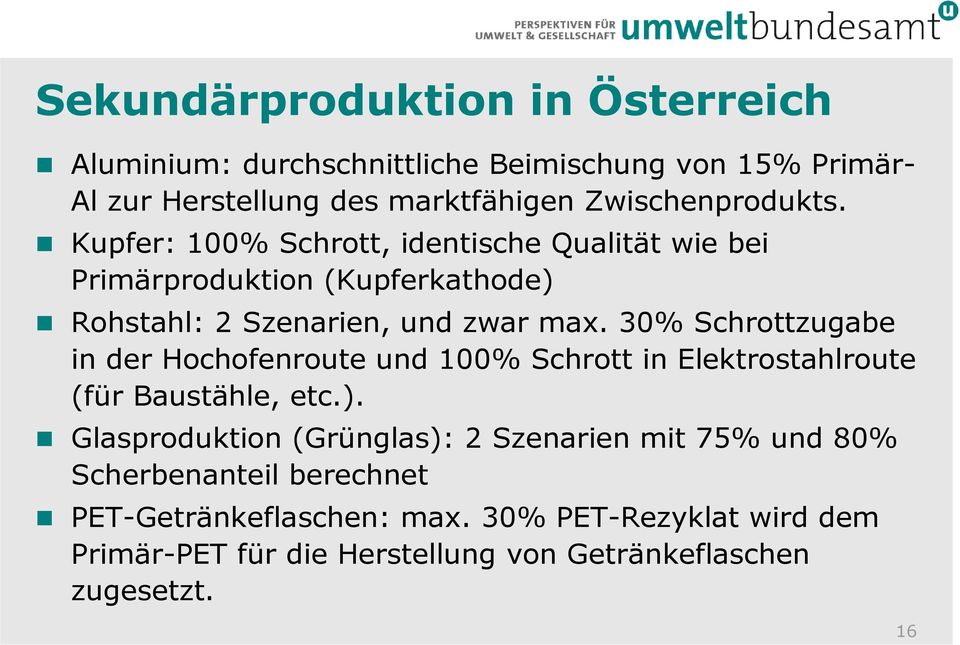 30% Schrottzugabe in der Hochofenroute und 100% Schrott in Elektrostahlroute (für Baustähle, etc.).